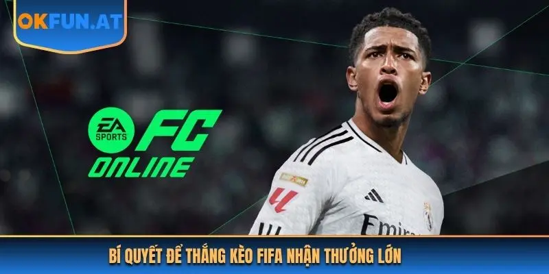 Bí quyết để thắng kèo Fifa nhận thưởng lớn