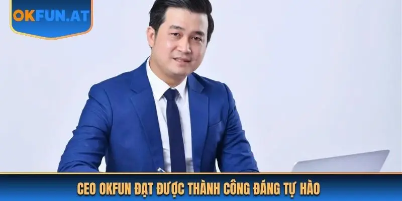 CEO OKFUN đạt được thành công đáng tự hào