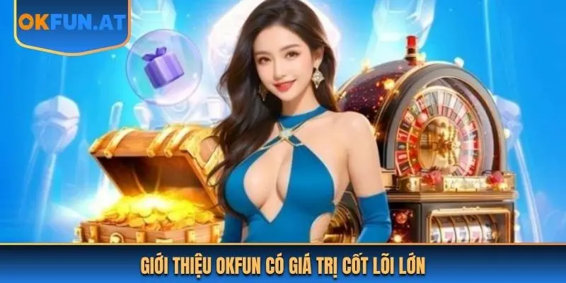 Giới thiệu OKFUN có giá trị cốt lõi lớn