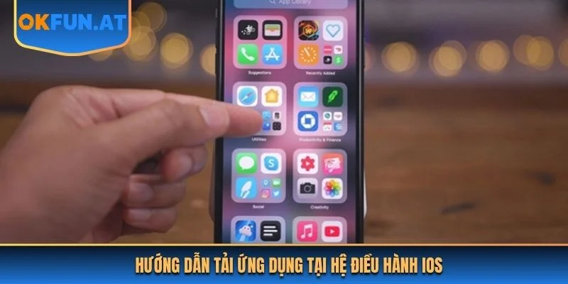 Hướng dẫn tải ứng dụng tại hệ điều hành IOS