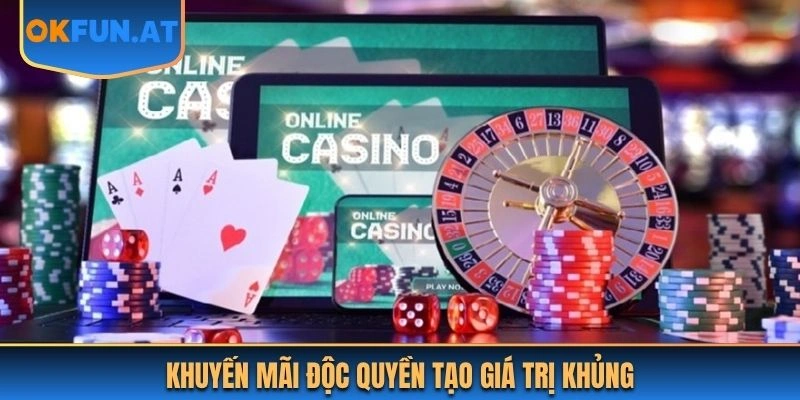 Khuyến mãi độc quyền tạo giá trị khủng