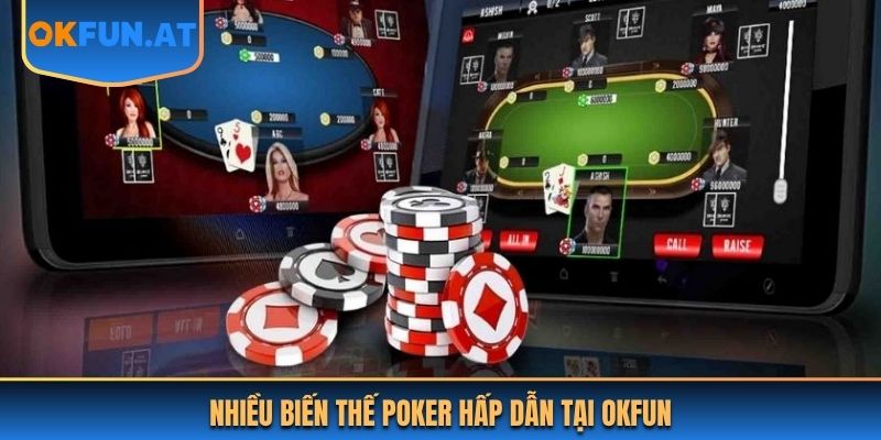 Nhiều biến thế poker hấp dẫn tại OKFUN